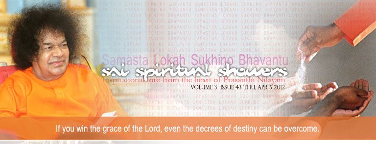 Sai Spiritual Showers:     VOLUME 3  issue 43 thu, apr 5 2012