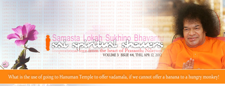 Sai Spiritual Showers:           VOLUME 3  issue 44, thu, apr 12, 2012