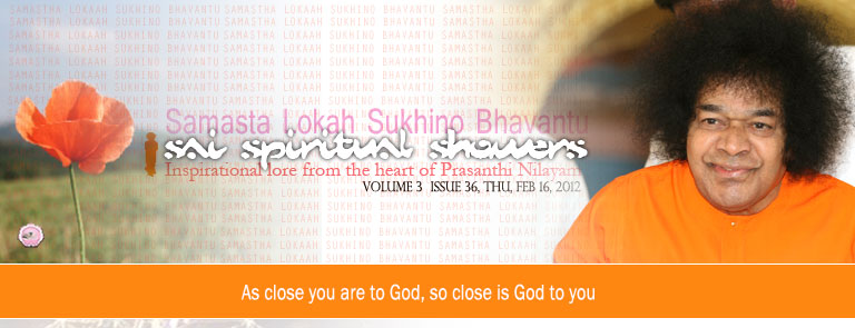 Sai Spiritual Showers:           VOLUME 3  issue 36, thu, FEB 16, 2012