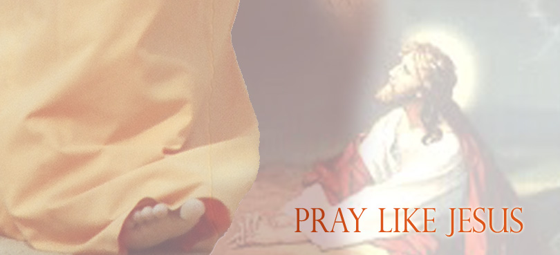 Pray Like Jesus…