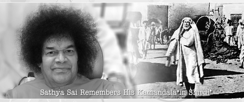 Sathya Sai Remembers His Kamandala ‘In Shirdi…’
